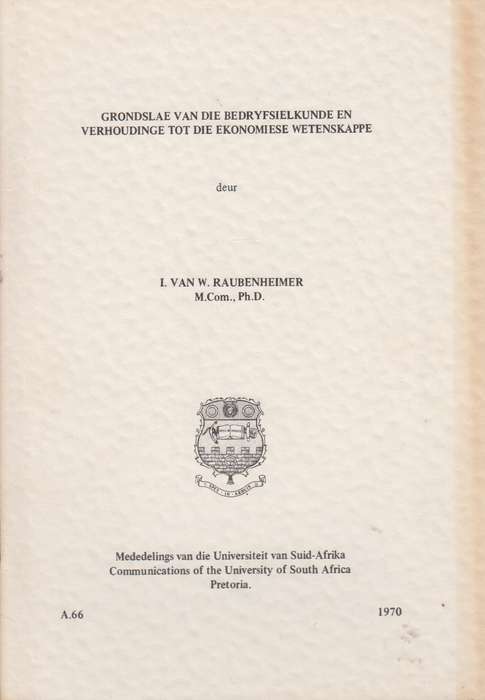 Grondslae van die bedryfsielkunde en verhoudinge tot die ekonomiese  - I.Van W. Raubenheimer