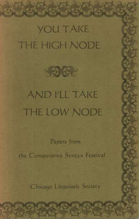 You Take the High Node and I'll Take the Low Node: Papers Comparativ - Chicago Linguistic Society