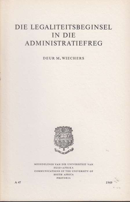 Die legaliteitsbeginsel in die administratiefreg SECONDHAND - M.Wiechers