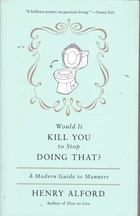 WOULD IT KILL YOU TO STOP GOOD MANNERS SECONDHAND - ALFORD,H