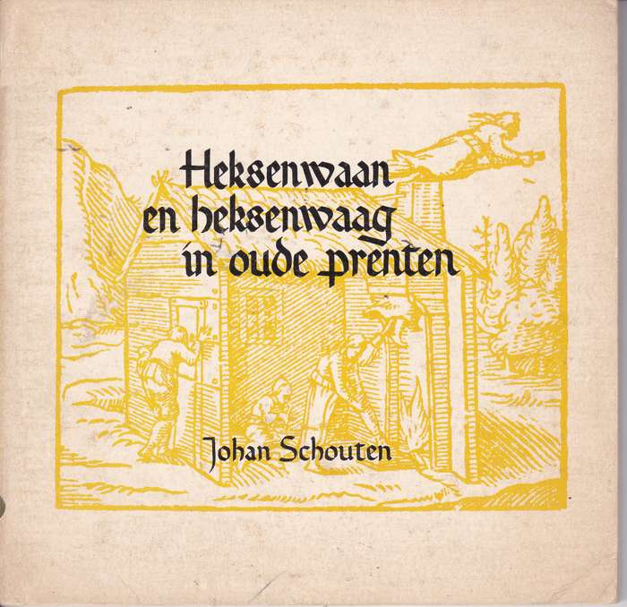 HEKSENWAAN EN HEKSENWAAG IN OUDE PRENTEN SECONDHAND - SCHOUTEN,J