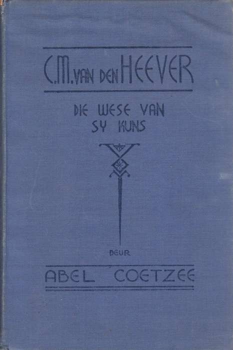 C.M. van den Heever: Die Wese van Sy Kuns - Abel Coetzee