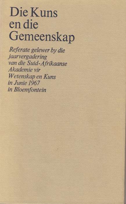 Die Kuns en die Gemeenskap: Referate gelewer by die jaarvergadering  - S.M. Naude (Akademisie voors
