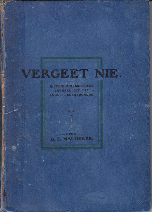 Vergeet Nie -  Histories-romantiese verhaal uit die Anglo-Boereoorlo - D.F. Malherbe