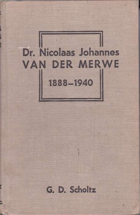 Dr. Nicolaas Johannes Van Der Merwe 1888 - 1940 - G.D. Scholtz