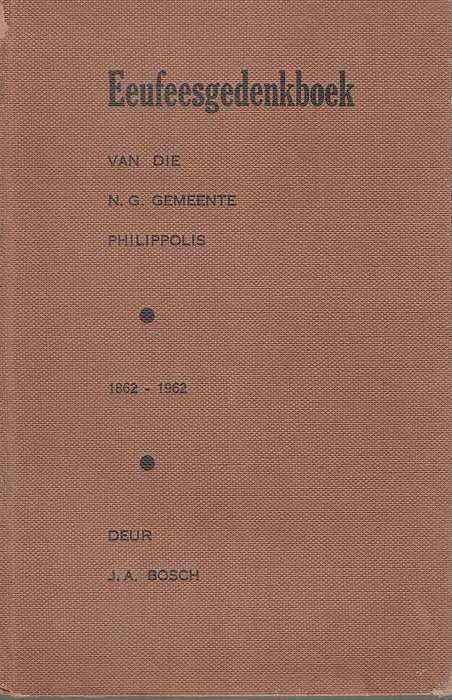 PHILIPPOLIS NG KERK EEUFEESGEDENKBOEK - BOSCH,J
