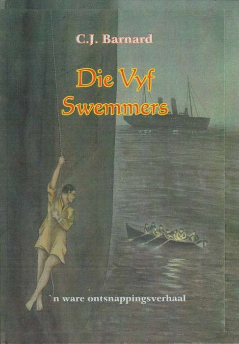 Die Vyf Swemmers: 'n Ware Ontsnappingsverhaal - Barnard, C. J. - HTF9789000034925