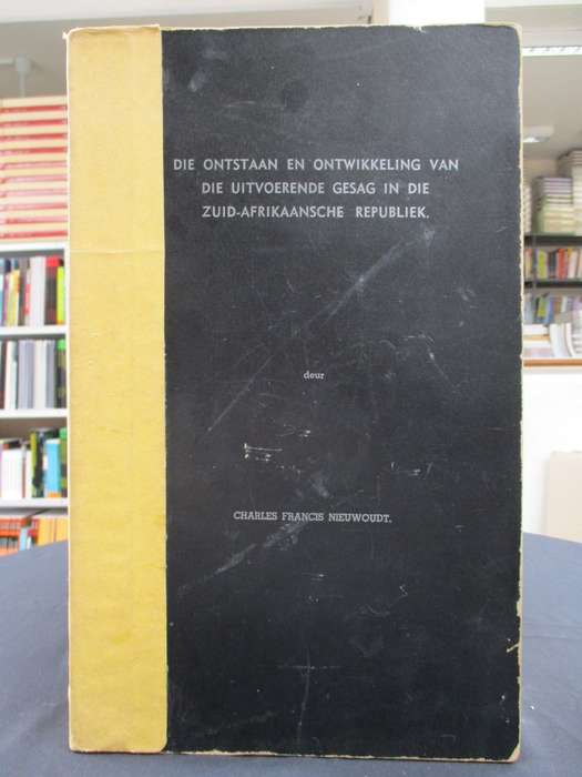 Die Ontstaan en Ontwikkeling van die Uitvoerende Gesag in die Zuid-A - Nieuwoudt, Charles Francis