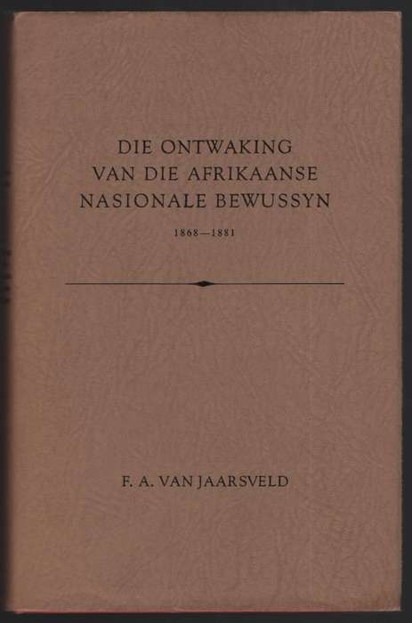 Die Ontwaking van die Afrikaanse Nasionale Bewussyn. 1868-1881 - Van Jaarsveld, F. A.