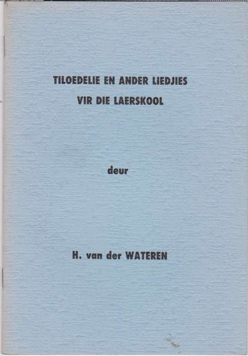 TILOEDELIE EN ANDER LIEDJIES VIR DIE L S - VANDERWATEREN,H