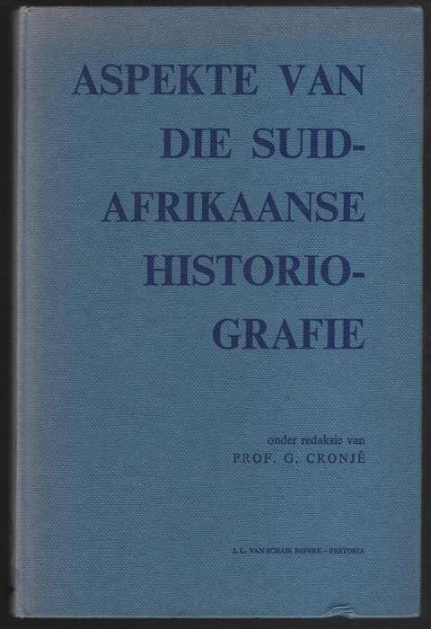 Aspekte van die Suid-Afrikaanse Historiografie - Cronje, G. (ed)