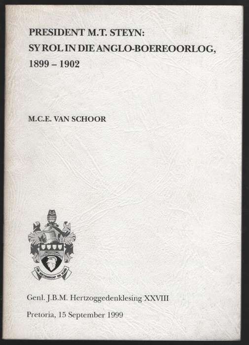 President M.T. Steyn: Sy Rol in die Anglo-Boereoorlog, 1899-1902. Ge - Van Schoor, M. C. E.