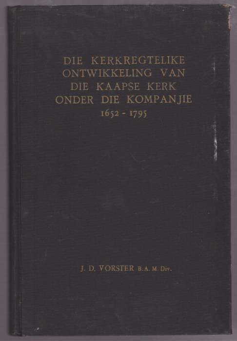Die Kerklike Ontwikkeling van die Kaapse Kerk onder die Kompanjie, 1 - Vorster, J. D.