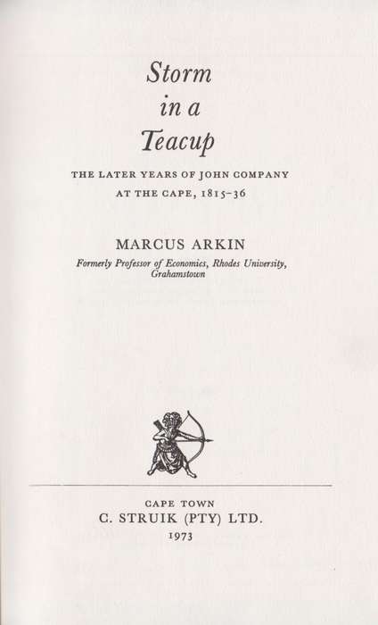 Storm in a Teacup. The Later Years of John Company at the Cape, 1815 - Arkin, Marcus