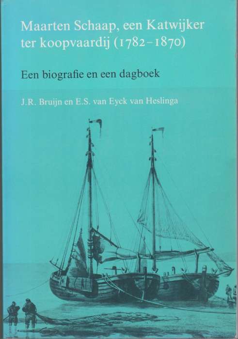 Maarten Schaap, een Katwijker ter koopvaardij (1782-1870). Een biogr - Bruijn, J. R.; van Heslinga,