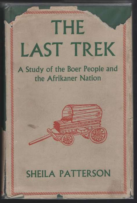 The Last Trek: A Study of the Boer People and the Afrikaner Nation - Patterson, Sheila