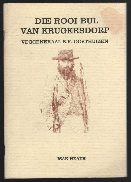Die Rooi Bul van Krugersdorp: Veggeneraal S.F. Oosthuizen. Sy Aandee - Heath, Isak