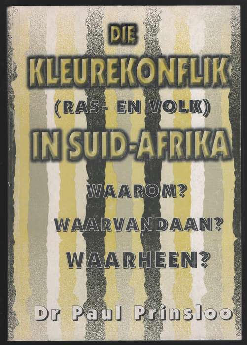 Die Kleurekonflik (Ras- en Volk) in Suid Afrika. Waarom? Waarvandaan - Prinsloo, Paul