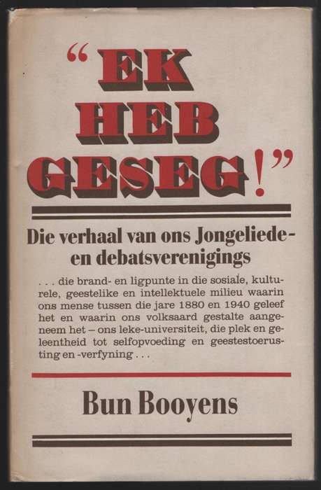 Ek Heb Geseg! Die Verhaal van Ons Jongeliede- en Debatsverenigings - Booyens, Bun