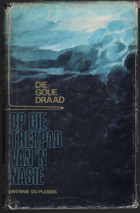 Die Goue Draad: Op die Trekpad van 'n Nasie - Du Plessis, Wennie