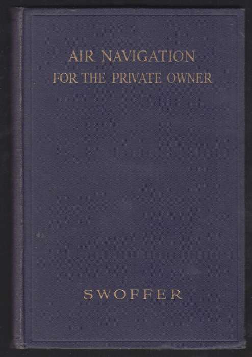 Air Navigation for the Private Owner. A Course of Elementary Aerial  - Swoffer, Frank A.
