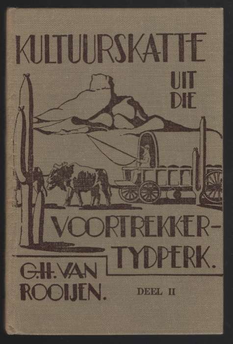 Kultuurskatte uit die Voortrekker-Tydperk. Deel II - Van Rooijen, G. H.