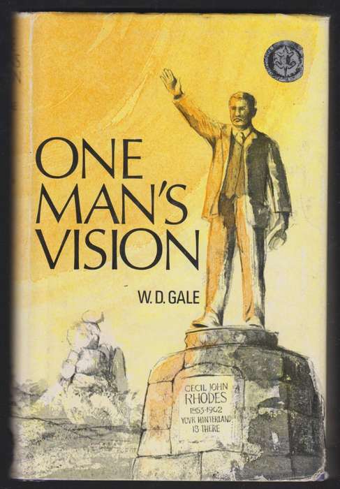 One Man's Vision. The Story of Rhodesia - Gale, W. D.