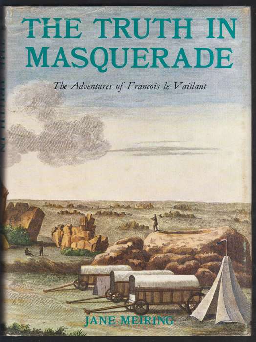 The Truth in Masquerade. The Adventures of Francois le Vaillant - Meiring, Jane