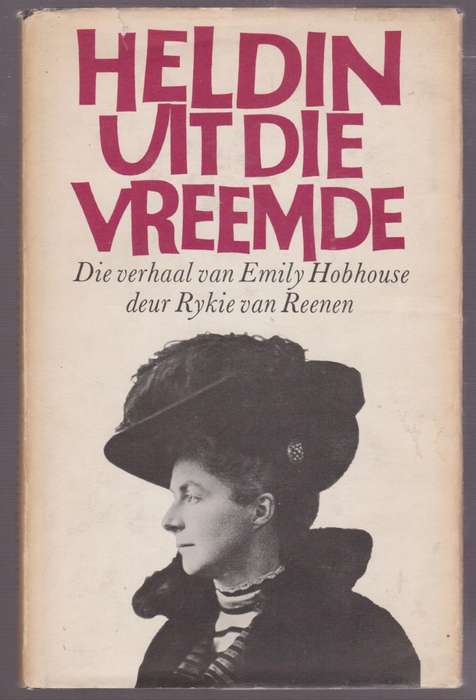 Heldin Uit die Vreemde: Die Verhaal van Emily Hobhouse - Van Reenen, Rykie