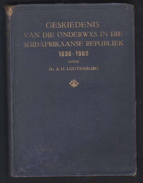 Geskiedenis van die Onderwys in die Suid Afrikaanse Republiek (1836- - Luchtenburg, A. H.