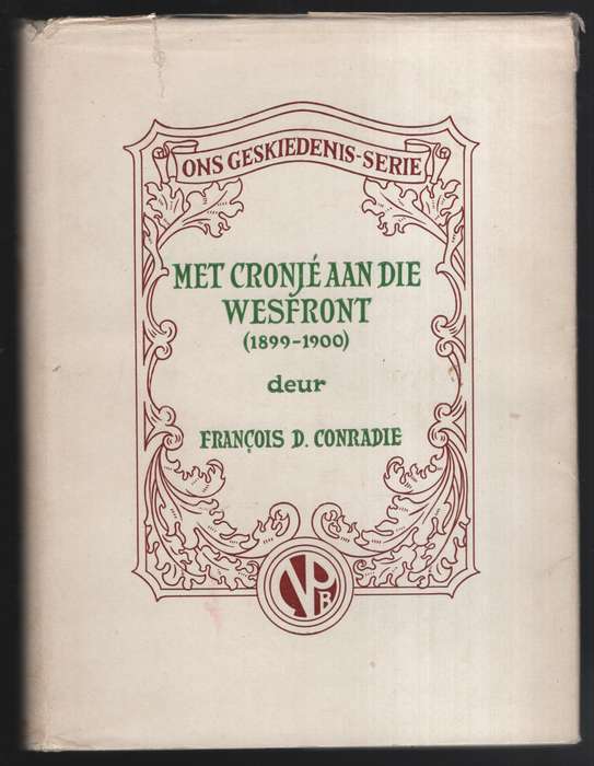 Met Cronje aan die Wesfront (1899-1900), en Waarom het die Boere die - Conradie, Francois D.