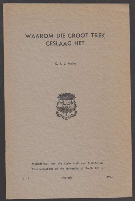 Waarom die Groot Trek Geslaag het. Series B No. 12 - Muller, C. F. J.