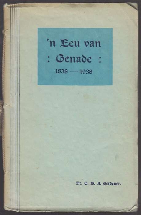 n Eeu van Genade 1838-1938. Die Sendingtak van die Ned. Geref. Kerke - Gerdener, G. B. A.