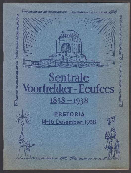 Sentrale Voortrekker-Eeufees 1838-1938. Pretoria, 14-16 Desember 193 - Anon