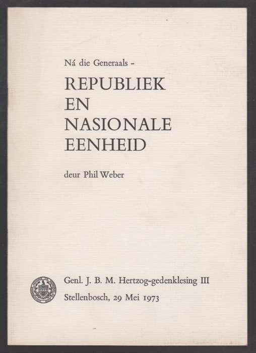 NÃ¡ die Generaals - Republiek en Nasionale Eenheid. Genl. J. B. M. H - Weber, Phil