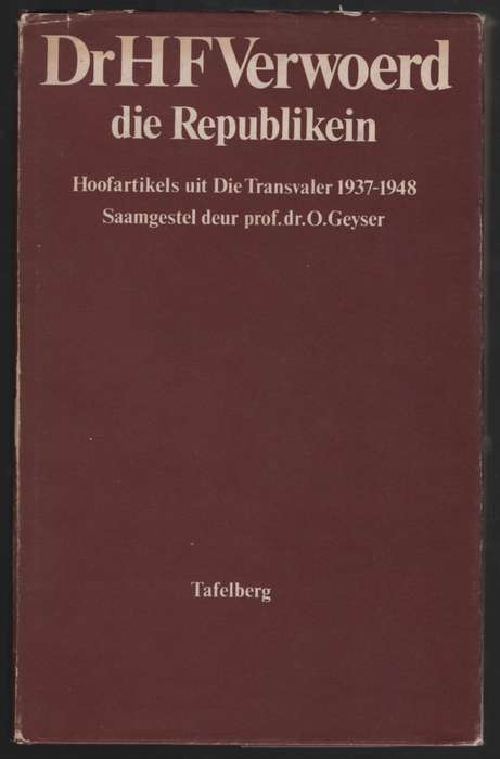 Dr. H. F. Verwoerd die Republikein: Hoofartikels uit Die Transvaler, - Geyser, O.