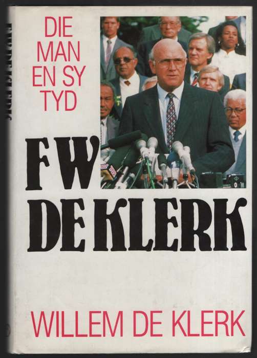 F. W. de Klerk: Die Man en sy Tyd - De Klerk, Willem - HTFX48346