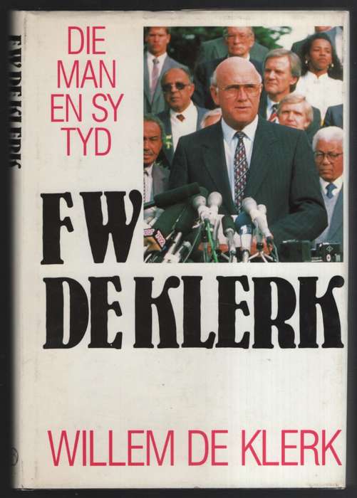 F. W. de Klerk: Die Man en sy Tyd - De Klerk, Willem - HTFX48627