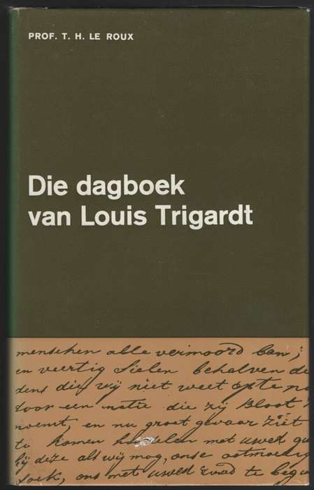 Die Dagboek van Louis Trigardt. Uitgegee met Inleiding, Aantekeninge - Le Roux, T. H.