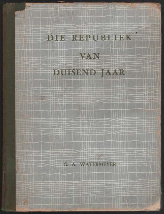 Die Republiek van Duisend Jaar - Watermeyer, G. A.