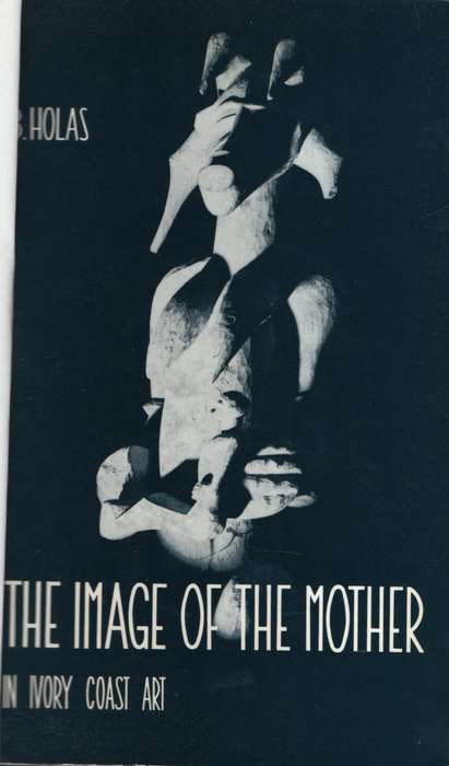 The Image of the Mother in Ivory Coast Art - Holas, B.