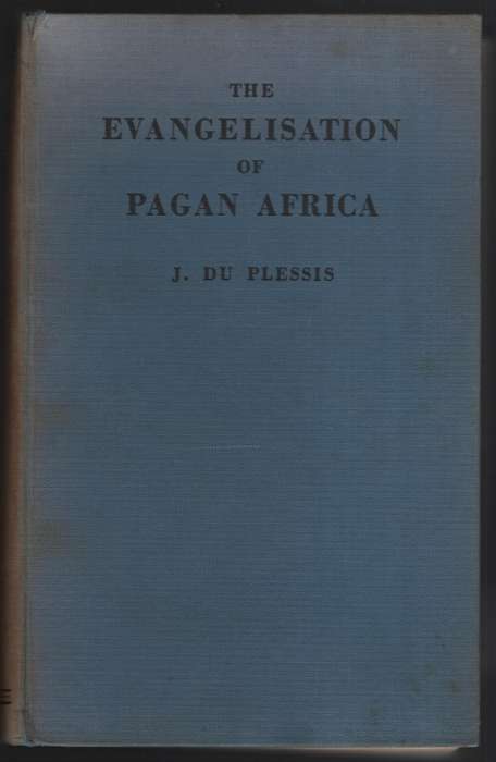 The Evangelisation of Pagan Africa. A History of Christian Missions  - Du Plessis, J.