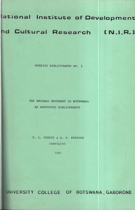 The Brigade Movement in Botswana: An Annotated Bibliography. Working - Kgathi, D. L.; Parsons, Q. N