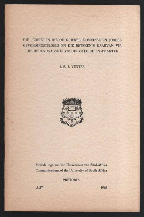 Die Goeie in die Ou Griekse, Romeinse en Joodse Opvoedingstelsels en - Venter, I. S. J.