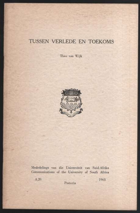 Tussen Verlede en Toekoms. Mededelings van die Universiteit van Suid - Van Wijk, Theo