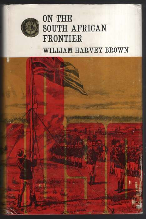 On the South African Frontier. The adventures and observations of an - Brown, William Harvey
