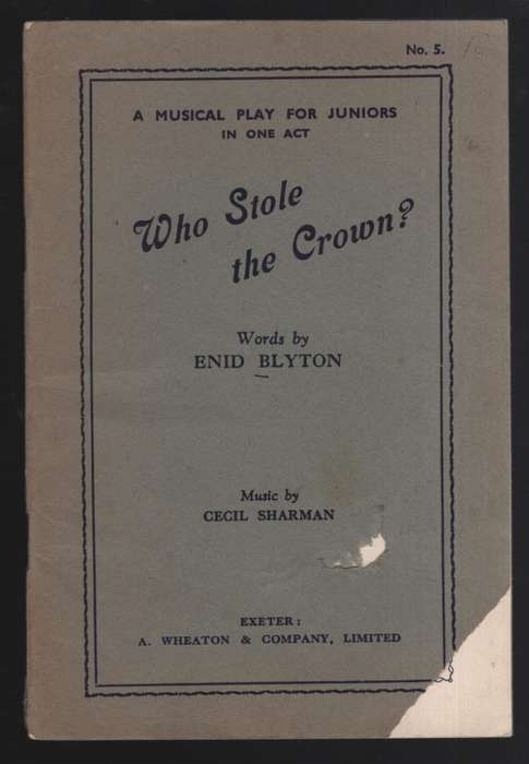 Who Stole the Crown. A musical play for juniors in one act - Blyton, Enid