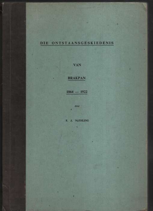 Die Ontstaangeskiedenis van Brakpan, 1864-1922 - NÃ¶thling, Frederik Jacobus