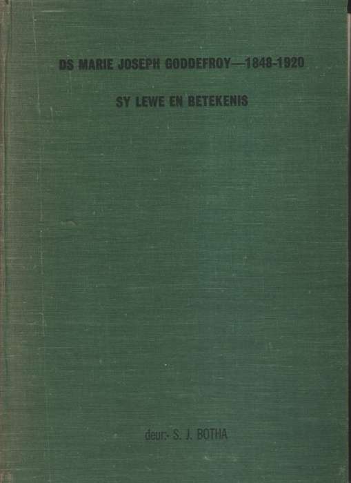 Ds. Marie Joseph Goddefroy, 1848-1920. Sy Lewe en Betekenis - Botha, Schalk Jacobus Botha