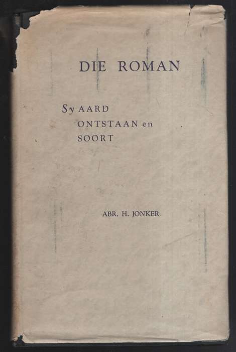 Die Roman: Sy Aard, Ontstaan en Soort - Jonker, Abr. H.